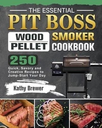 Abbildung von: The Essential Pit Boss Wood Pellet Smoker Cookbook - Kathy Brewer