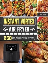 Abbildung von: Instant Vortex Air Fryer Cookbook - Kevin Spray