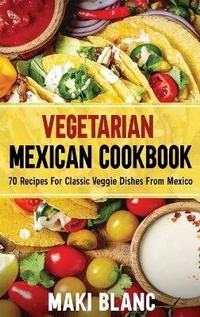 Abbildung von: Vegetarian Mexican Cookbook - CHARLIE CREATIVE LAB LTD PUBLISHER