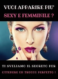 Abbildung von: Vuoi Apparire Piu' Sexy E Femminile ? Ti Sveliamo Il Segreto Per Ottenere Un Trucco Perfetto - Female Beauty - World