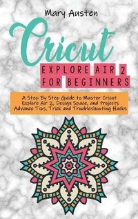 Abbildung von: Cricut explore air 2 For beginners - Mary Austen