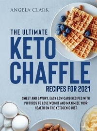 Enlarge image Cover: The Ultimate Keto Chaffle Recipes for 2021 - Angela Clark