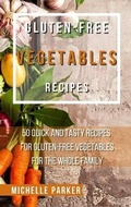 Cover: Gluten - Free Vegetables Recipes - Michelle Parker