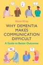 Cover: Why Dementia Makes Communication Difficult - Jessica Kingsley Publishers
