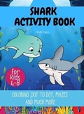 Cover: Shark Coloring and Activities Book for Kids 4-8 - Emy Fall