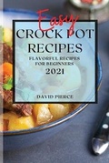 Cover: Easy Crock Pot Recipes 2021 - David Pierce