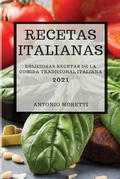 Cover: Recetas Italianas 2021 (Italian Cookbook 2021 Spanish Edition) - Antonio Moretti