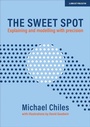 Cover: The Sweet Spot: Explaining and modelling with precision - John Catt Educational Ltd