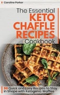 Cover: The Essential Keto Chaffle Recipes Cookbook - Caroline Parker
