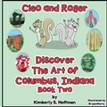 Cover: Cleo and Roger Discover the Art of Columbus, Indiana - Pen It! Publications, LLC