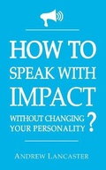 Cover: HOW TO SPEAK WITH IMPACT Without Changing Your Personality ? - Editions Paris Eveil