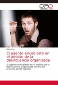 Cover: El agente encubierto en el ambito de la delincuencia organizada - Editorial Academica Espanola
