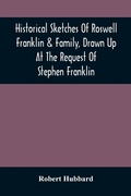 Cover: Historical Sketches Of Roswell Franklin & Family, Drawn Up At The Request Of Stephen Franklin - ALPHA EDITION