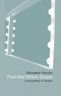 Abbildung von: Post-war British Drama: Looking Back in Gender - Routledge