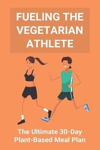 Abbildung von: Fueling The Vegetarian Athlete - Amazon Digital Services LLC - Kdp Print Us