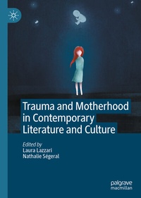 Abbildung von: Trauma and Motherhood in Contemporary Literature and Culture - Palgrave Macmillan