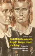 Cover: Kartoffelschaukochen, illegale K&auml;mpferinnen und Krieg - Verlag Anton Pustet Salzburg