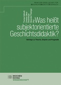 Cover: Was hei&szlig;t subjektorientierte Geschichtsdidaktik? - Wochenschau Verlag