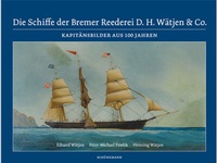 Abbildung von: Die Schiffe der Bremer Reederei D. H. Wätjen & Co. - Carl Ed. Schünemann