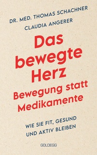 Abbildung von: Das bewegte Herz. Bewegung statt Medikamenten. Wie Sie fit, gesund und aktiv blei-ben. Sport als Medizin: das Herz stärken und Arthrosen vorbeugen. Einfache Metho-den für mehr körperliches Wohlbefinden. - Goldegg Verlag GmbH