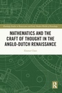 Cover: Mathematics and the Craft of Thought in the Anglo-Dutch Renaissance - Routledge