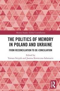 Enlarge image Cover: The Politics of Memory in Poland and Ukraine - Routledge