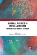 Cover: Illiberal Politics in Southeast Europe - Routledge