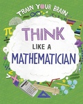 Cover: Train Your Brain: Think Like a Mathematician - Wayland