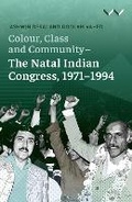 Cover: Colour, Class and Community - the Natal Indian Congress, 1971-1994 - Wits University Press