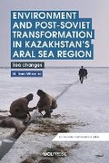 Cover: Environment and Post-Soviet Transformation in Kazakhstan's Aral Sea Region - UCL Press