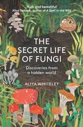 Cover: The Secret Life of Fungi - Elliott & Thompson Limited