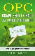 Cover: OPC - Grape Seed Extract: Live Longer and Healthier - Books on Demand
