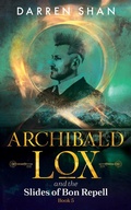 Cover: Archibald Lox and the Slides of Bon Repell - Home of the Damned Ltd