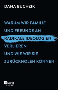 Abbildung von: Warum wir Familie und Freunde an radikale Ideologien verlieren - und wie wir sie zurückholen können - Rowohlt Taschenbuch