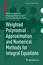 Cover: Weighted Polynomial Approximation and Numerical Methods for Integral Equations - Birkhäuser