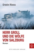 Cover: Herr Groll und die W&ouml;lfe von Salzburg - Otto M&uuml;ller Verlag GmbH