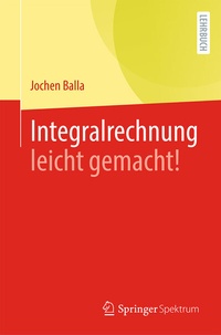 Abbildung von: Integralrechnung leicht gemacht! - Springer Spektrum