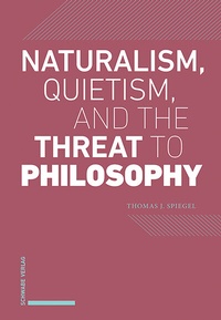 Abbildung von: Naturalism, Quietism, and the Threat to Philosophy - Schwabe Verlag GmbH