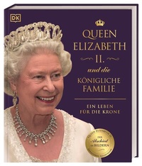 Abbildung von: Queen Elizabeth II. und die königliche Familie - Dorling Kindersley Verlag