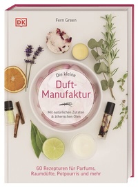 Abbildung von: Die kleine Duft-Manufaktur - Dorling Kindersley Verlag