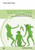 Cover: Internationale Psychoanalyse Band 16: Trieb, Trauma und Kultur - Psychosozial-Verlag