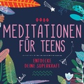 Cover: Meditationen f&uuml;r Teens - Entdecke deine Superkraft - Universal Music