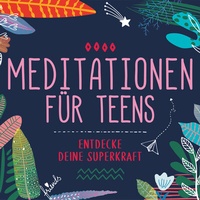 Abbildung von: Meditationen für Teens - Entdecke deine Superkraft - Universal Music