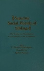 Cover: Separate Social Worlds of Siblings - Routledge