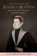 Cover: The Making of Juana of Austria - Louisiana State University Press