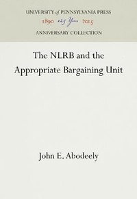 Abbildung von: The NLRB and the Appropriate Bargaining Unit - University of Pennsylvania Press