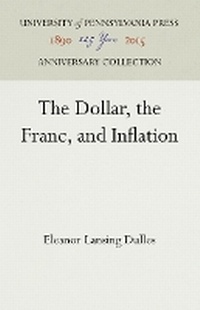 Enlarge image Cover: The Dollar, the Franc, and Inflation - University of Pennsylvania Press