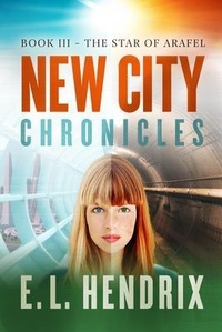 Abbildung von: New City Chronicles - Book 3 - The Star of Arafel - Eric L Hendrix