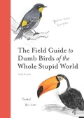 Cover: The Field Guide to Dumb Birds of the Whole Stupid World - Chronicle Books LLC