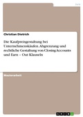 Cover: Die Kaufpreisgestaltung bei Unternehmensk&auml;ufen. Abgrenzung und rechtliche Gestaltung von Closing Accounts und Earn - Out Klauseln - GRIN Verlag